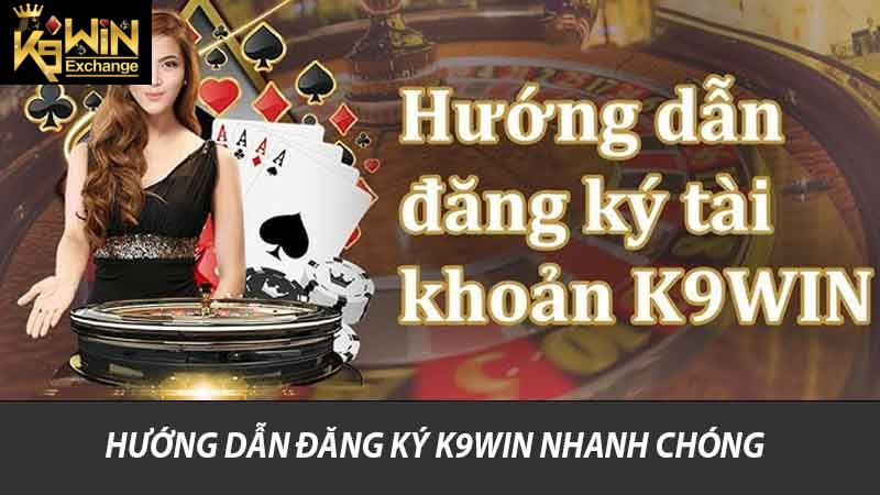 Hướng dẫn đăng ký K9win nhanh chóng