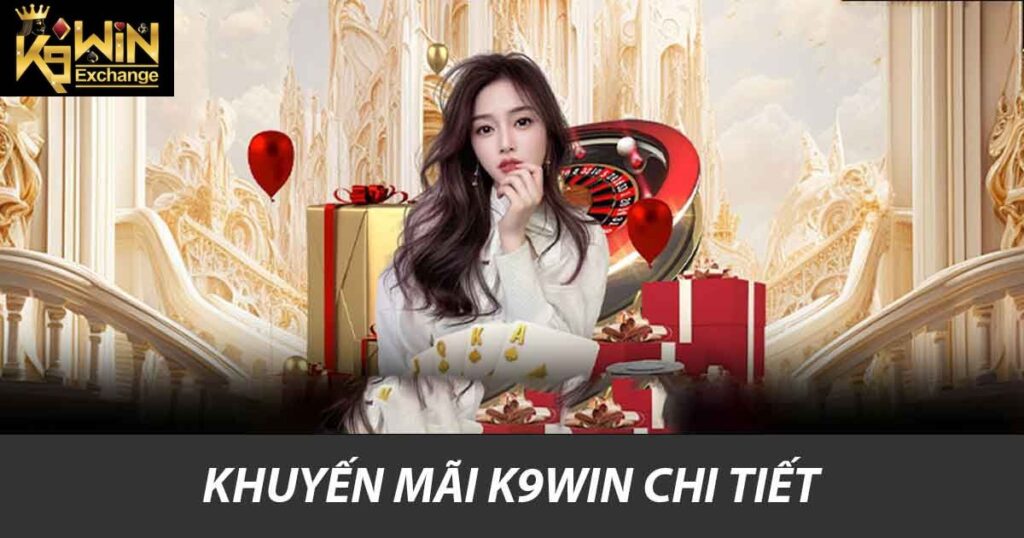 Khuyến mãi K9win chi tiết